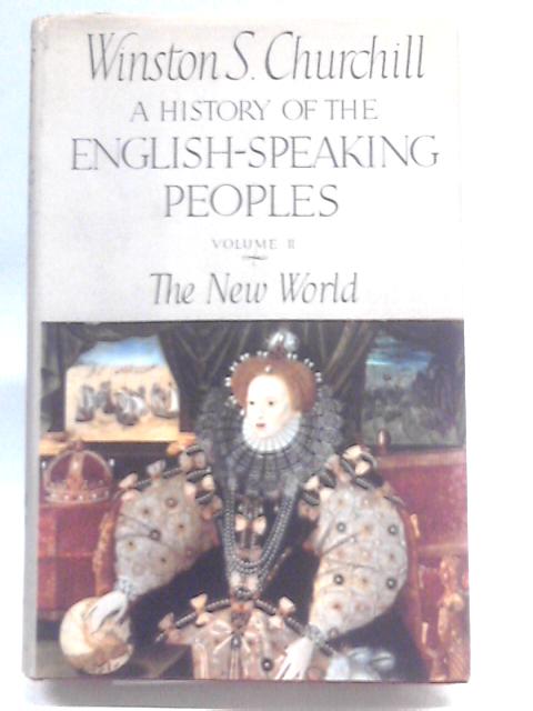 A History of the English-Speaking Peoples Volume II: The New World. By Winston S.Churchill