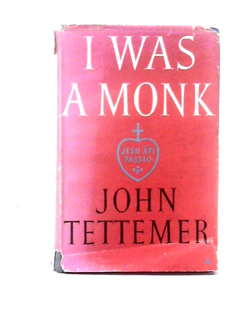 I Was a Monk: The Autobiography of John Tettemer By John Tettemer