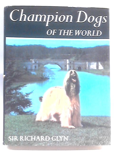 Champion Dogs of the World By Sir Richard Glyn