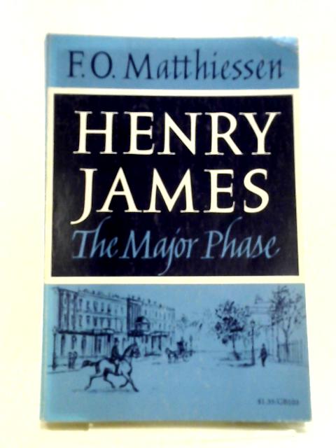 Henry James. The Major Phase. von F. O. Matthiessen