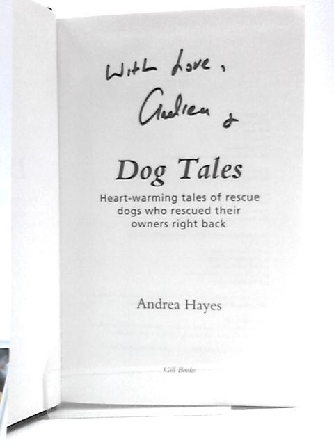 Dog Tales: Heart-warming Stories Of Rescue Dogs Who Rescued Their Owners Right Back von Andrea Hayes