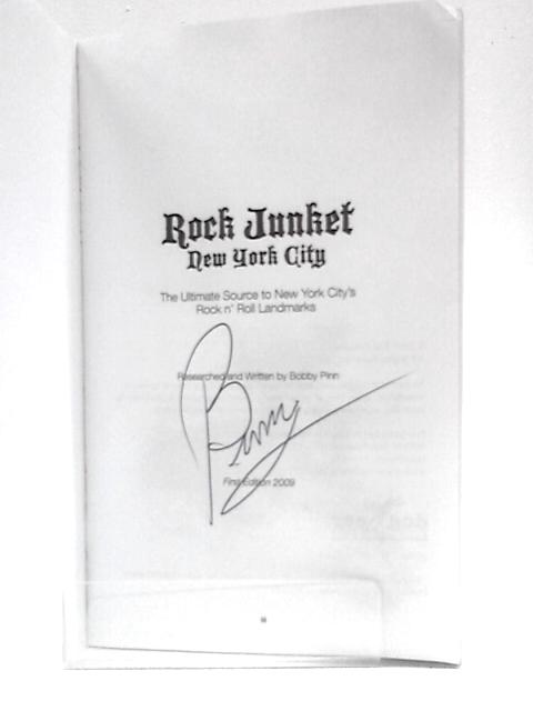 Rock Junket New York City: The Ultimate Source to New York City's Rock N' Roll Landmarks By Bobby Pinn