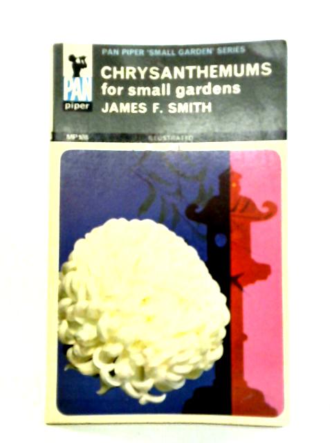 Chrysanthemums for Small Gardens von James F. Smith