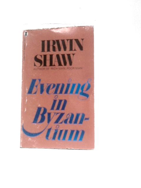 Evening in Byzantium By Irwin Shaw