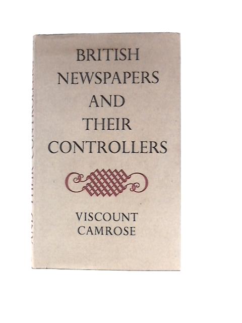 British Newspapers and Their Controllers von Viscount Camrose