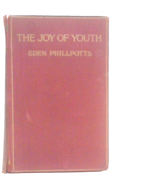 The Joy of Youth: A Comedy By Eden Phillpotts