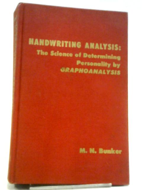 Handwriting Analysis: The Science of Determining Personality by Graphoanalysis By M.N Bunker