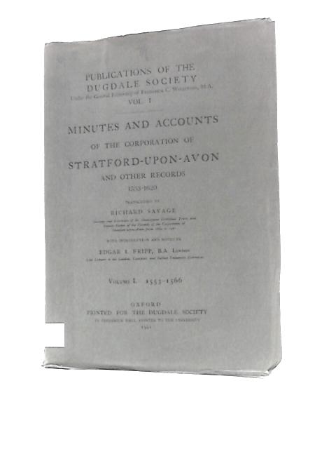 Minutes And Accounts Of The Corporation Of Stratford-upon-avon And Other Records, 1553-1620, Vol. I. 1553-1566 von Richard Savage