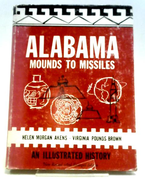 Alabama Mounds To Missiles, By Helen Morgan Akens