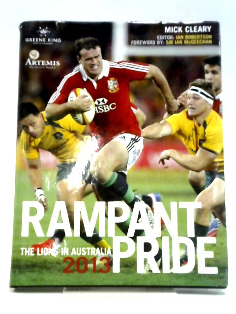 Rampant Pride: The Lions in Australia 2013 By Mick Cleary ed.