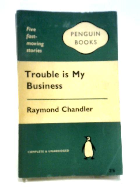 Trouble is my Business and Other Stories By Raymond Chandler