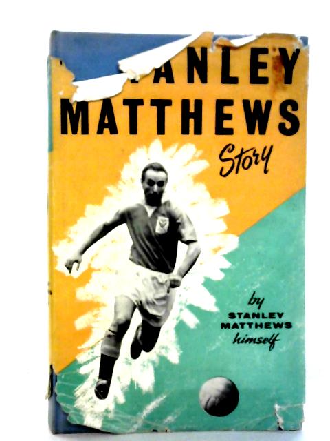 The Stanley Matthews Story By Stanley Matthews