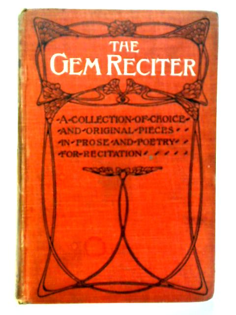 The Gem Reciter: Readings and Recitations in Prose and Verse von Walter Grafton Ed.