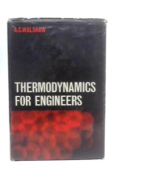 Thermodynamics for Engineers By A.C.Walshaw