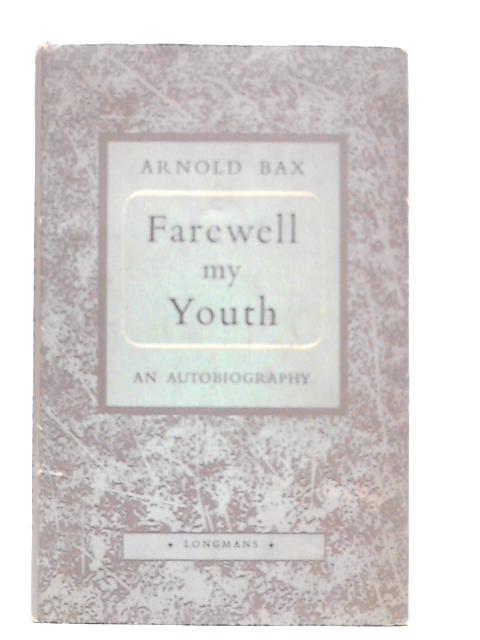 Farewell, My Youth von Arnold Bax