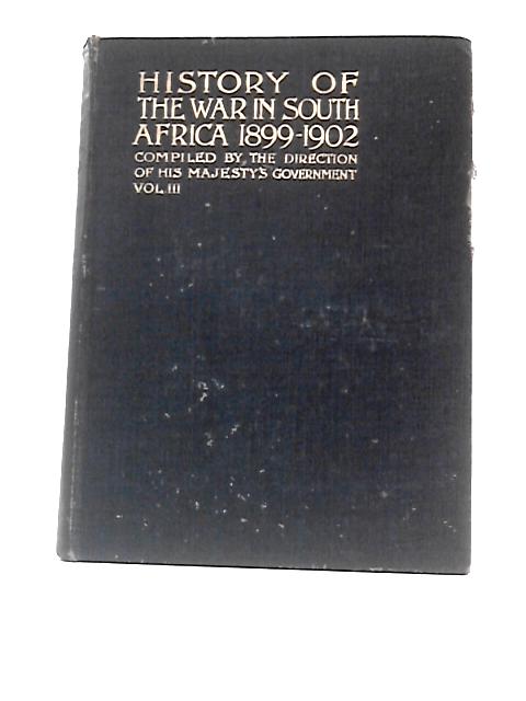 History of the War in South Africa 1899-1902 Vol. III By Unstated