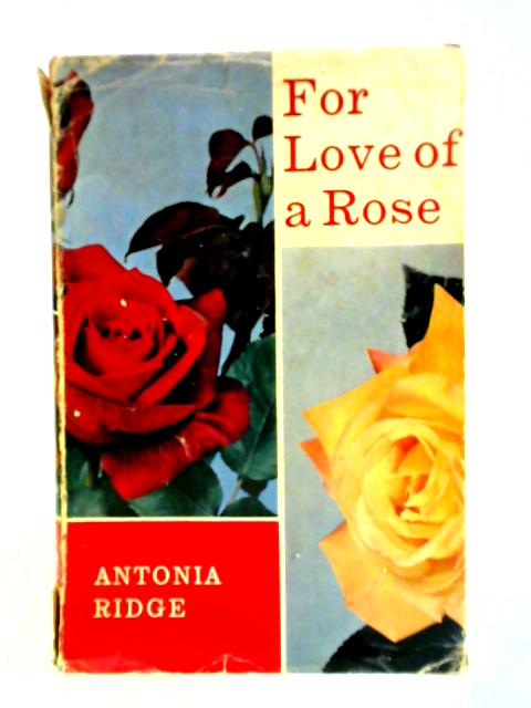 For Love Of A Rose By Antonia Ridge