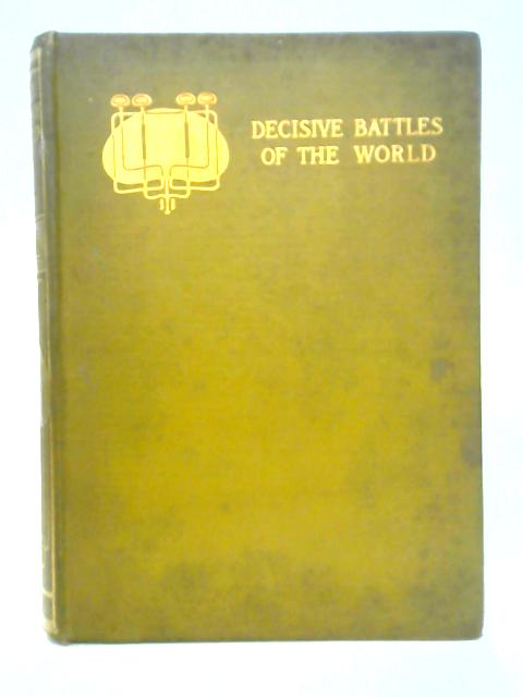 Some Decisive Battles of the World By Sir Edward Creasy