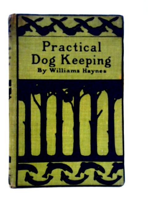 Practical Dog Keeping By Williams Haynes