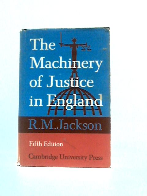 The Machinery Of Justice In England By R. M. Jackson