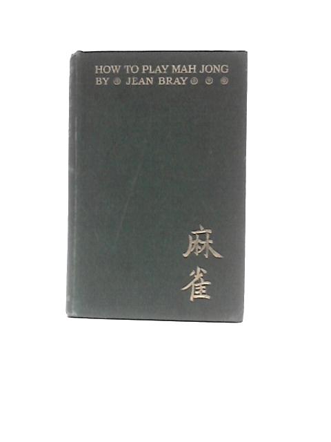 How to Play Mah Jong By Jean Bray