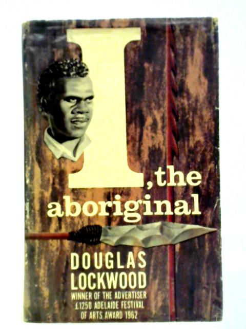 I, The Aboriginal. A Biography of Waipuldanya von Douglas Lockwood