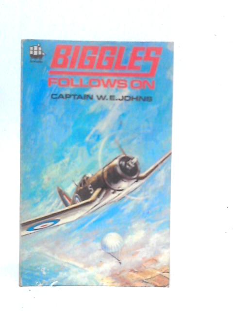 Biggles Follows On von W.E.Johns