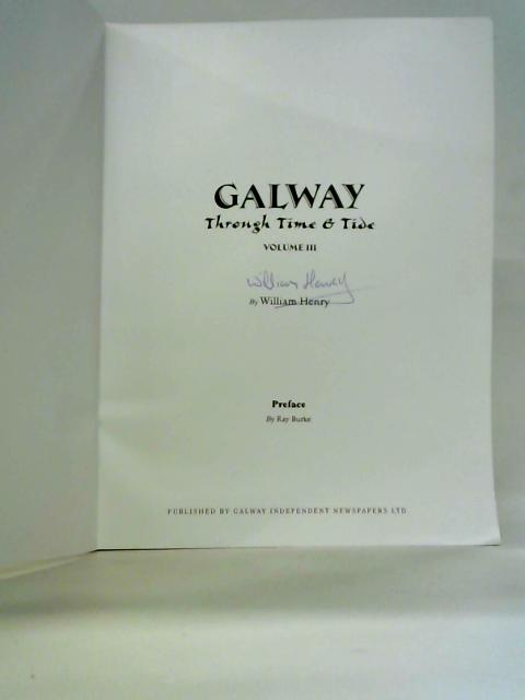 Galway: Through Time and Tide Volume III By William Henry