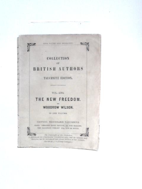 The New Freedom: A Call For The Emancipation Of The Generous Energies Of A People von Woodrow Wilson