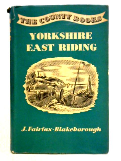 Yorkshire: East Riding By J. Fairfax-Blakeborough