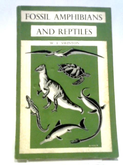 Fossil Amphibians and Reptiles By W.E. Swinton