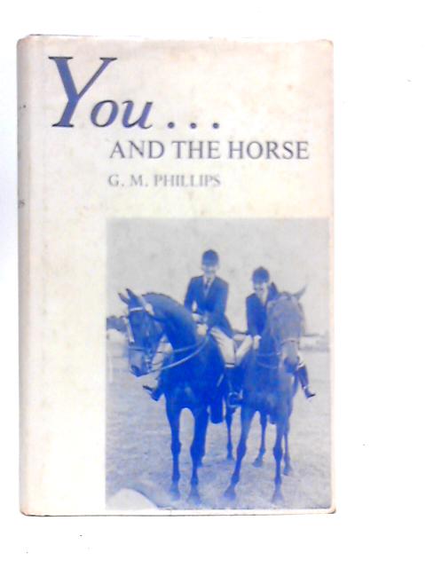 You...and the Horse par G.M.Phillips