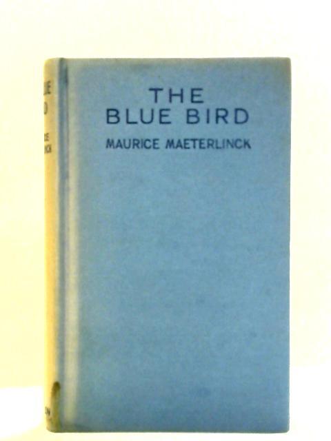 Blue Bird - A Fairy Play in Six Acts By Maurice Maeterlinck