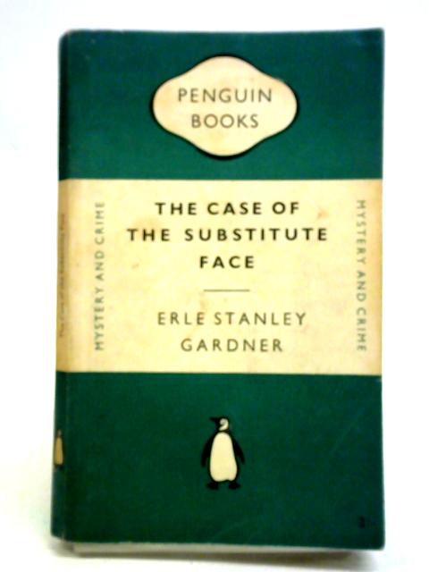 The Case of the Substitute Face By Erle Stanley Gardner