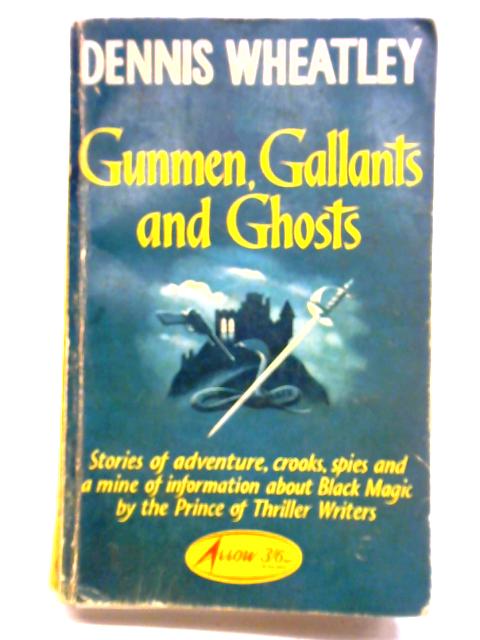 Gunmen, Gallants And Ghosts By Dennis Wheatley