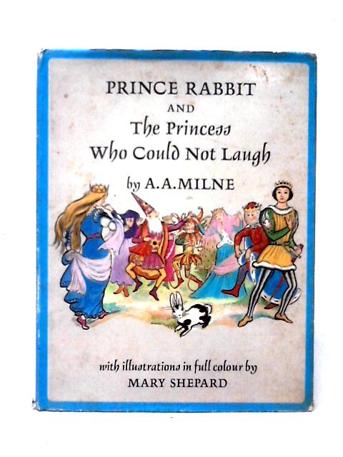 Prince Rabbit And The Princess Who Could Not Laugh By A. A. Milne