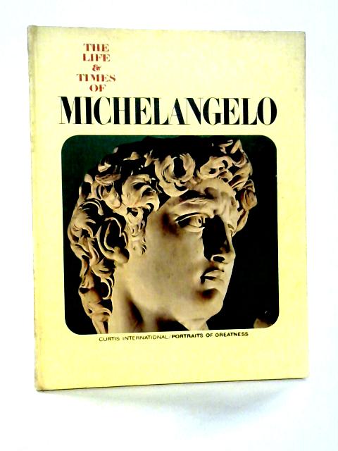 The Life and Times of Michelangelo By Maria Luisa Rizzatti