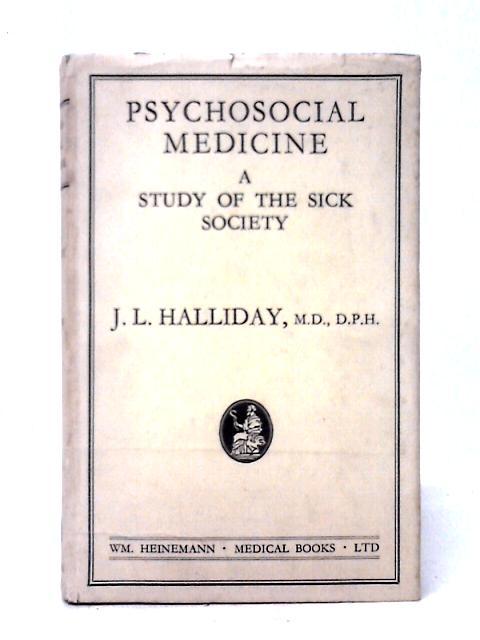 Psychosocial Medicine: A Study of the Sick Society By James L. Halliday