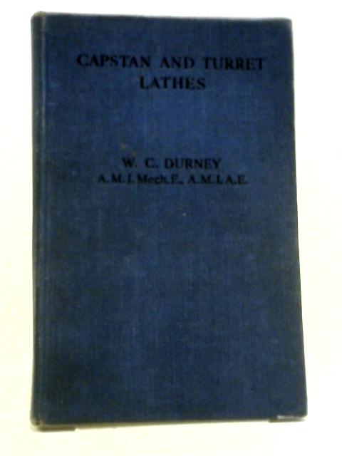 Capstan And Turret Lathes. Their Setting And Control By W. C. Durney