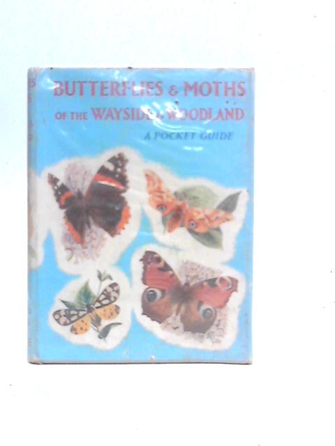 Butterflies and Moths of the Wayside and Woodland von W.J.Stokoe