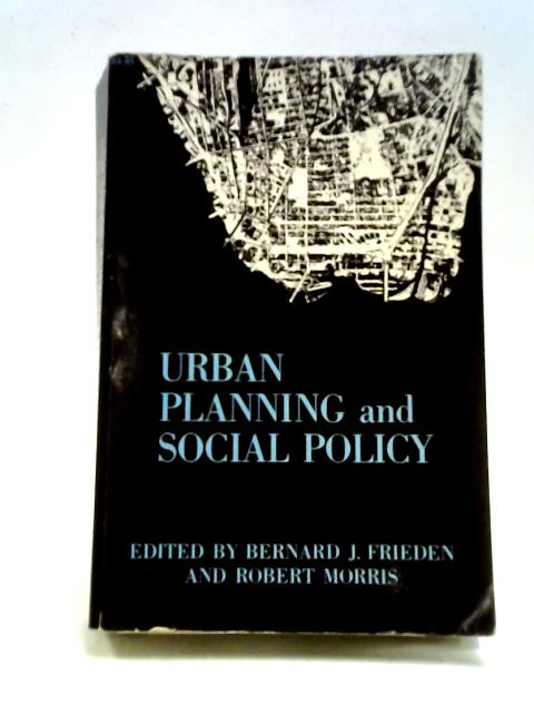 Urban Planning and Social Policy von Bernard J. Frieden and Robert Morris (ed.)