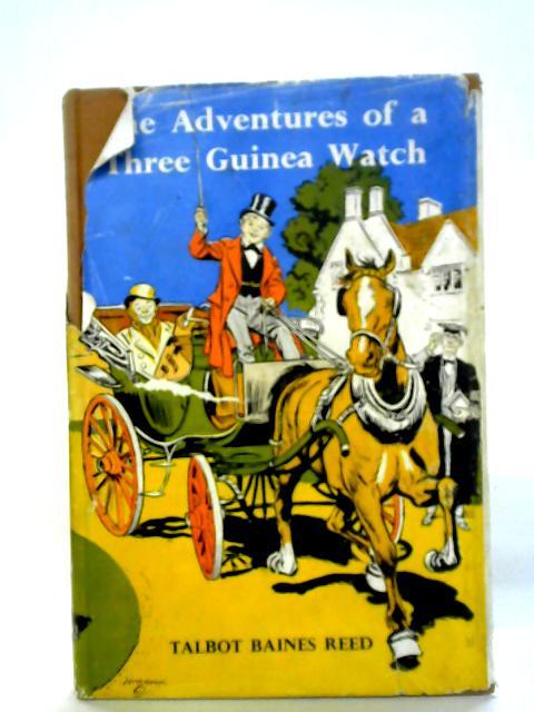 The Adventures of a Three Guinea Watch By Talbot Baines Reed