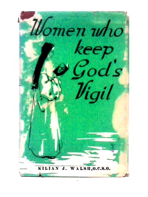 Women Who Keep God's Vigil: The Glencairn Story By Kilian James Walsh