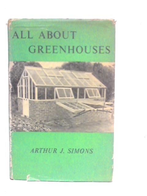 All About Greenhouses par Arthur J.Simons