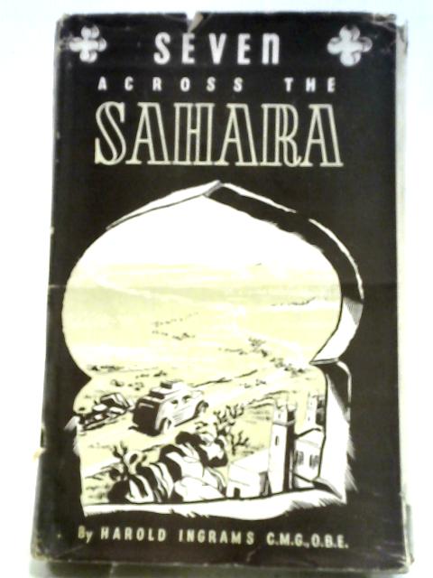 Seven Across The Sahara. From Ash To Accra. By Harold Ingrams