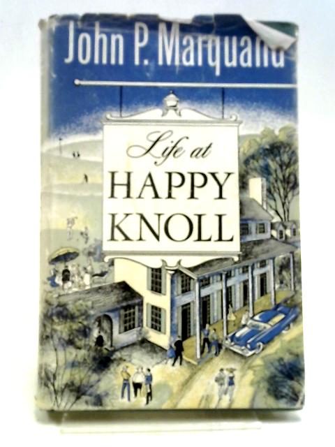 Life At Happy Knoll By John P. Marquand