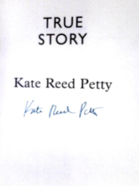 True Story By Kate Reed Petty