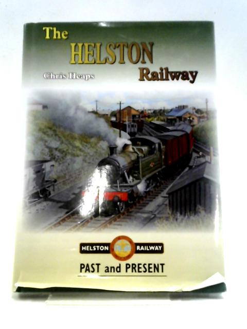 The Helston Railway Past and Present By Chris Heaps