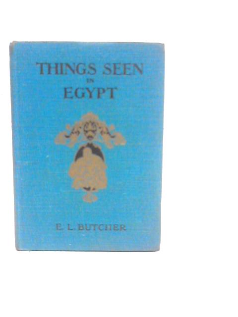 Things Seen in Egypt By E.L.Butcher