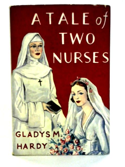 A Tale of Two Nurses von Gladys M. Hardy